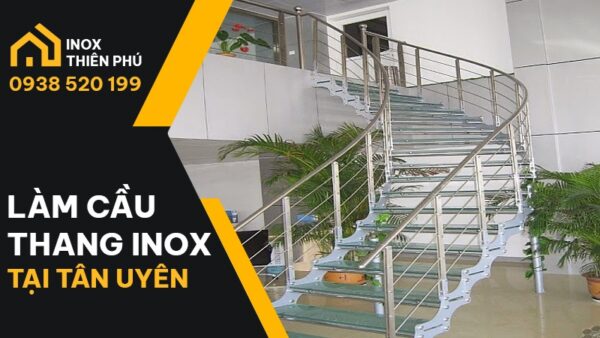 Làm cầu thang inox Tân Uyên đẹp theo yêu cầu