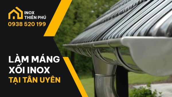 Làm máng xối inox tại Tân Uyên theo yêu cầu