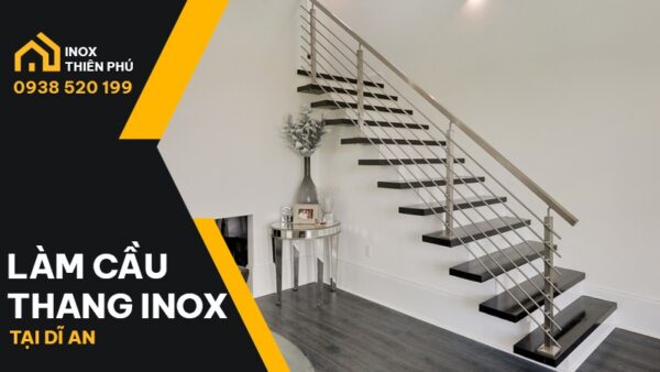 Làm cầu thang Inox Dĩ An giá rẻ, bền, đẹp, an toàn