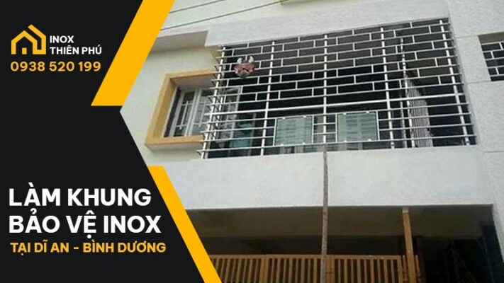 Khung bảo vệ inox tại Dĩ An thi công và lắp đặt bởi Inox Thiên Phú Bình Dương