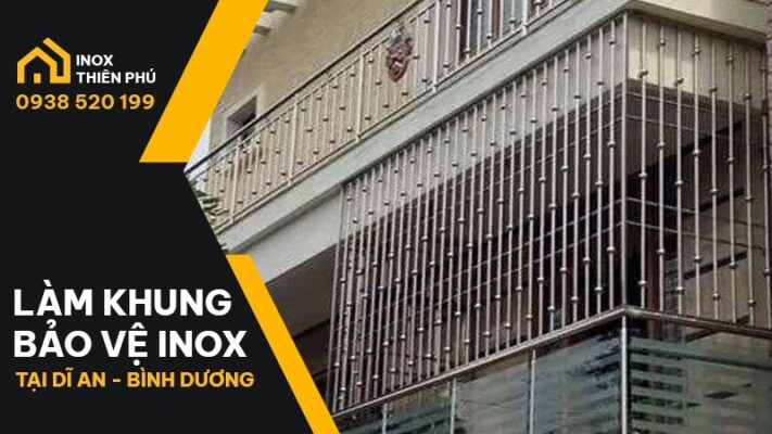 Khung bảo vệ inox tại Dĩ An thi công và lắp đặt bởi Inox Thiên Phú Bình Dương