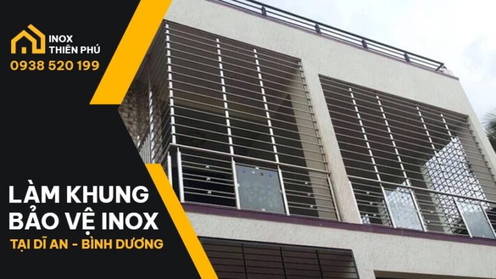 Khung bảo vệ inox tại Dĩ An thi công và lắp đặt bởi Inox Thiên Phú Bình Dương