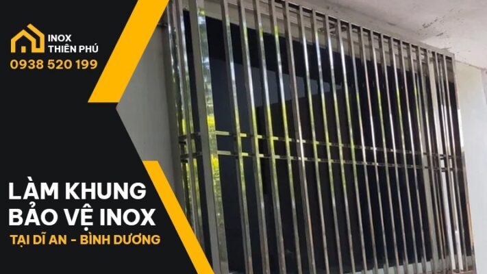 Khung bảo vệ inox tại Dĩ An thi công và lắp đặt bởi Inox Thiên Phú Bình Dương