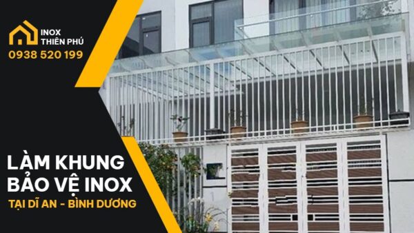 Làm Khung Bảo Vệ Inox Dĩ An, Bình Dương Uy Tín, Chất Lượng