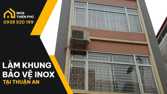 Làm khung bảo vệ Inox tại Thuận An chuyên nghiệp