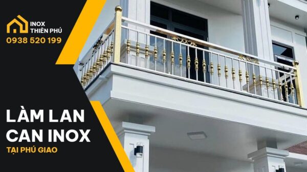 Làm Lan Can Inox Phú Giáo Do Đội Ngũ 9 Năm Kinh Nghiệm Thực Hiện