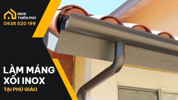 Làm máng xối inox tại Phú Giáo chuyên nghiệp, nhanh chóng