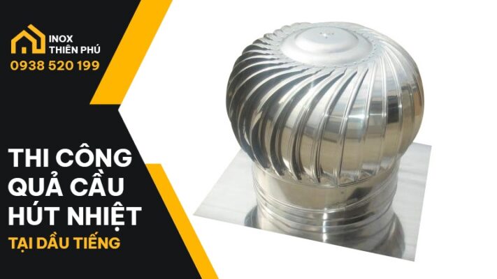 Mẫu quả cầu hút nhiệt được Inox Thiên Phú Bình Dương thi công tại Dầu Tiếng